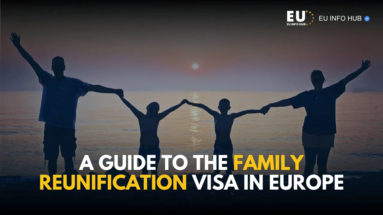 A Guide to the Family Reunification Visa in Europe