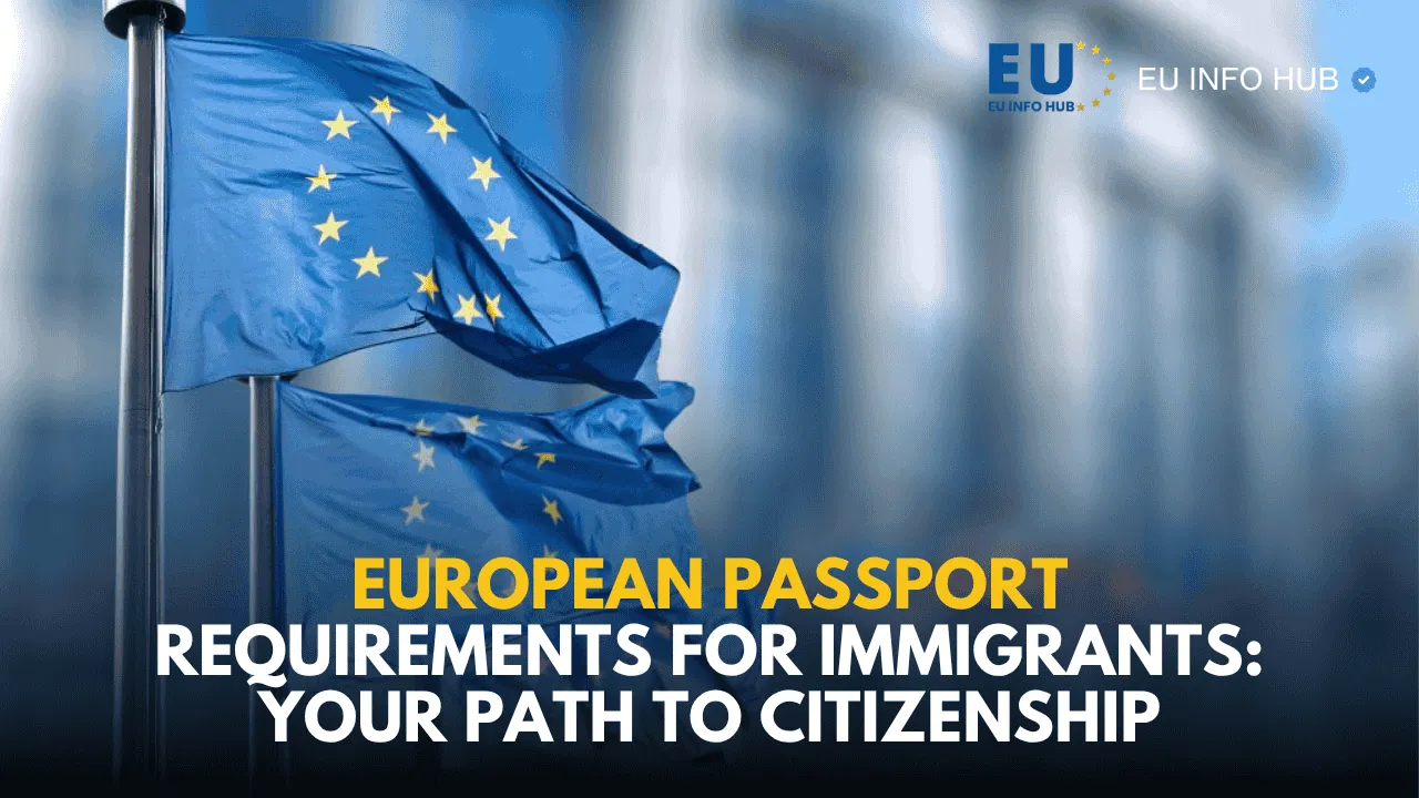 European Passport Requirements for Immigrants: Your Path to Citizenship