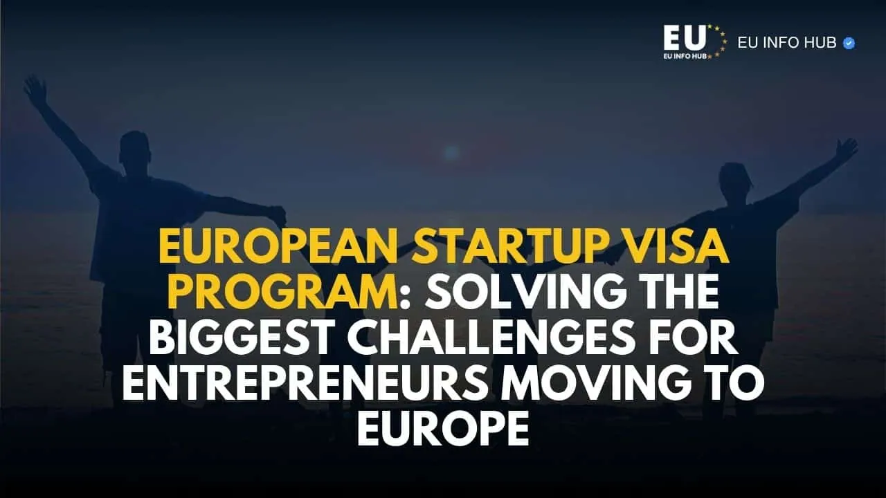 European Startup Visa Program: Solving the Biggest Challenges for Entrepreneurs Moving to Europe