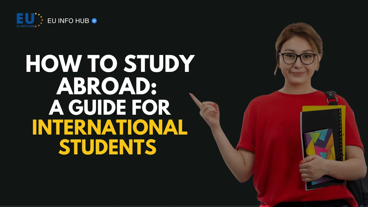 How to Study Abroad: Step-by-Step Guide for International Students in the EU