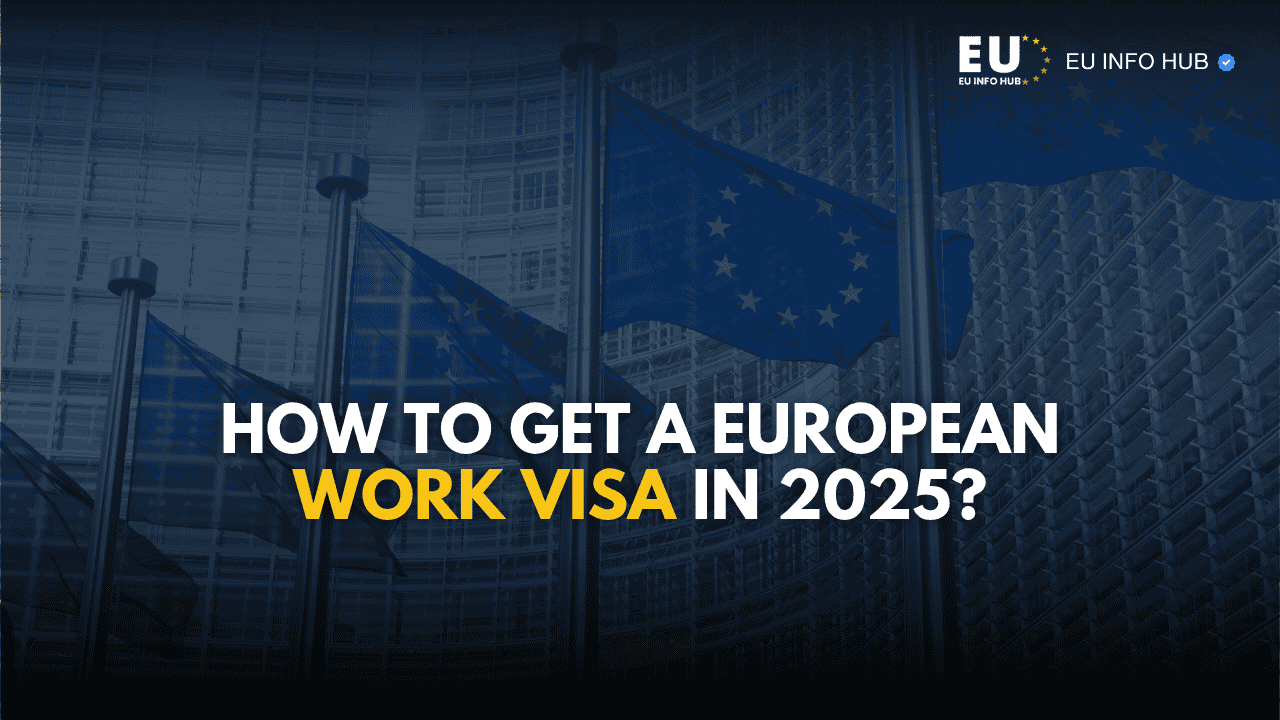 How to Get a European Work Visa in 2025?