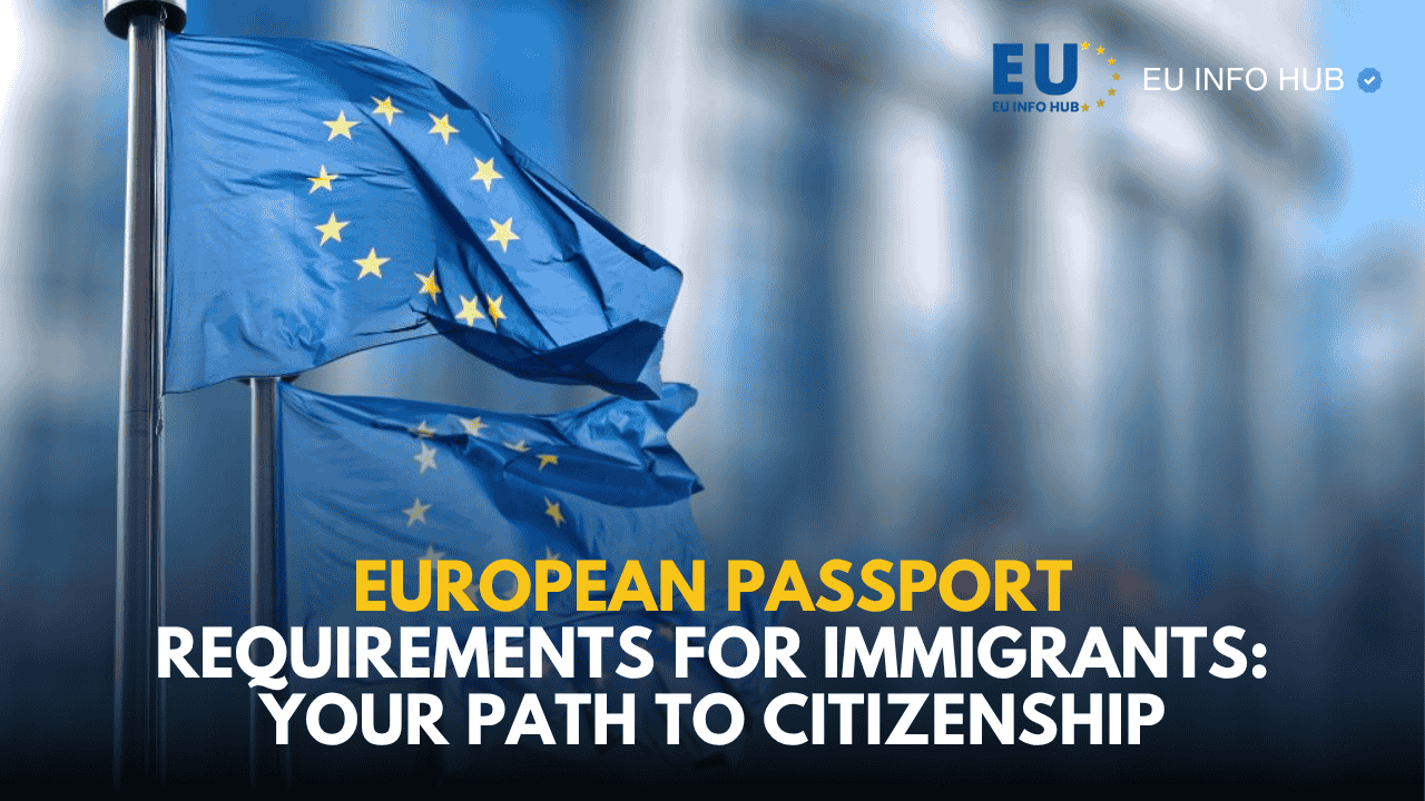 European Passport Requirements for Immigrants: Your Path to Citizenship
