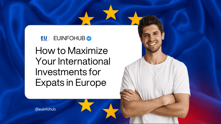 How to Maximize Your International Investments for Expats in Europe